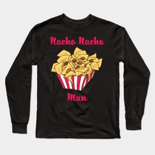 Nacho Nacho Man - Nachos Long Sleeve T-Shirt